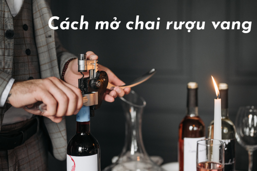 Các cách mở rượu vang nhanh chóng chuẩn xác