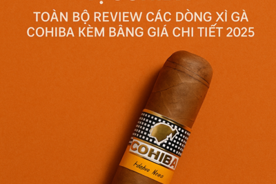 Bảng giá Cohiba 2025, cách chọn và địa chỉ mua uy tín