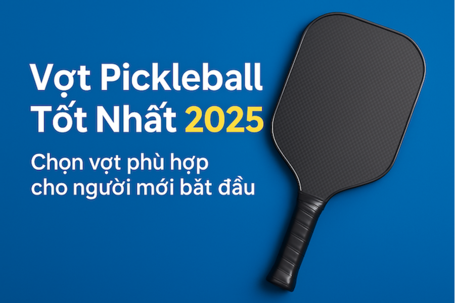 Vợt Pickleball Tốt Nhất 2025 – Cách Chọn Vợt Phù Hợp Cho Người Mới Bắt Đầu
