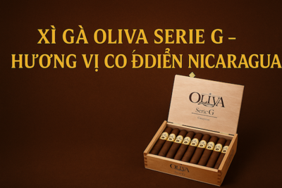 Xì Gà Oliva Serie G – Hương Vị Cổ Điển Từ Nicaragua | Cigar Cao Cấp Chính Hãng 2025