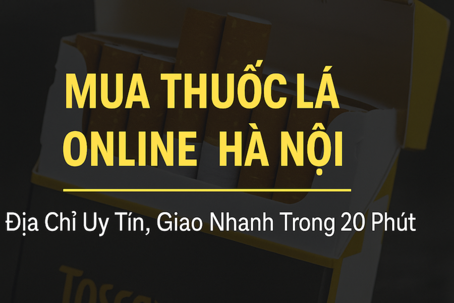 Mua Thuốc Lá Online Hà Nội – Giao Nhanh 20 Phút | Giá Tốt – Uy Tín 2025