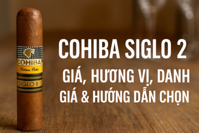 Cohiba Siglo 2 – Giá, Hương Vị, Đánh Giá & Hướng Dẫn Chọn Mua Siglo 2 Tubos 2025