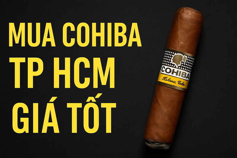 Mua Xì Gà Cohiba Tại TP HCM Giá Tốt – Địa Chỉ Uy Tín Cho Người Yêu Cigar