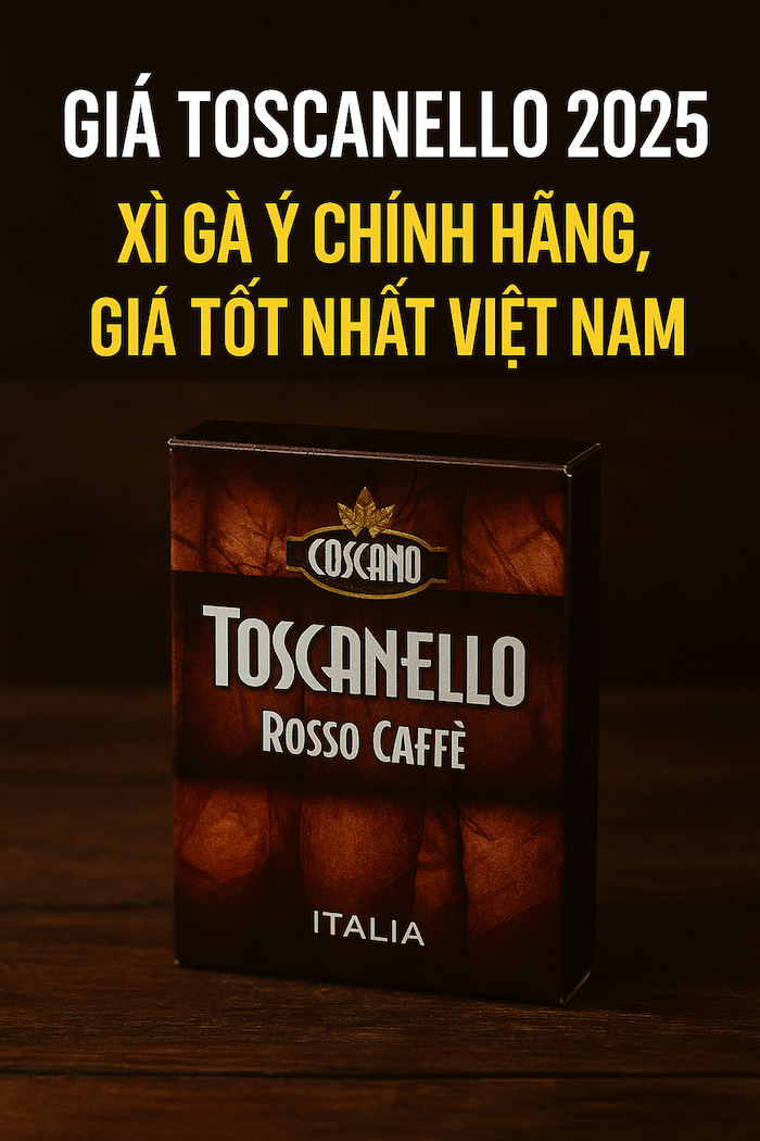 Giá Thuốc Toscanello Mới Nhất 2025 – Bảng Giá Toscanello Chính Hãng Tại Việt Nam