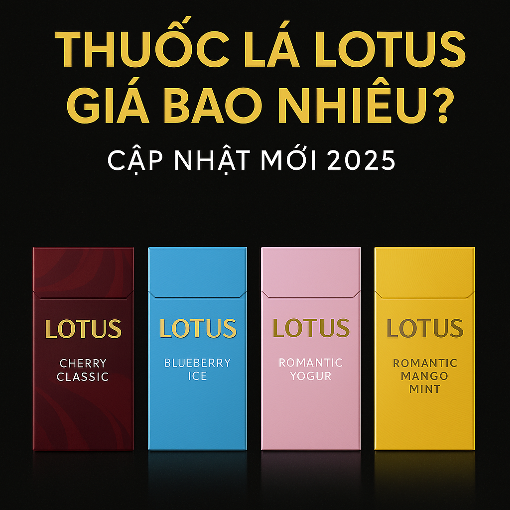 Thuốc Lá Lotus Giá Bao Nhiêu? Cập Nhật Bảng Giá Thuốc Lá Lotus Chính Hãng 2025